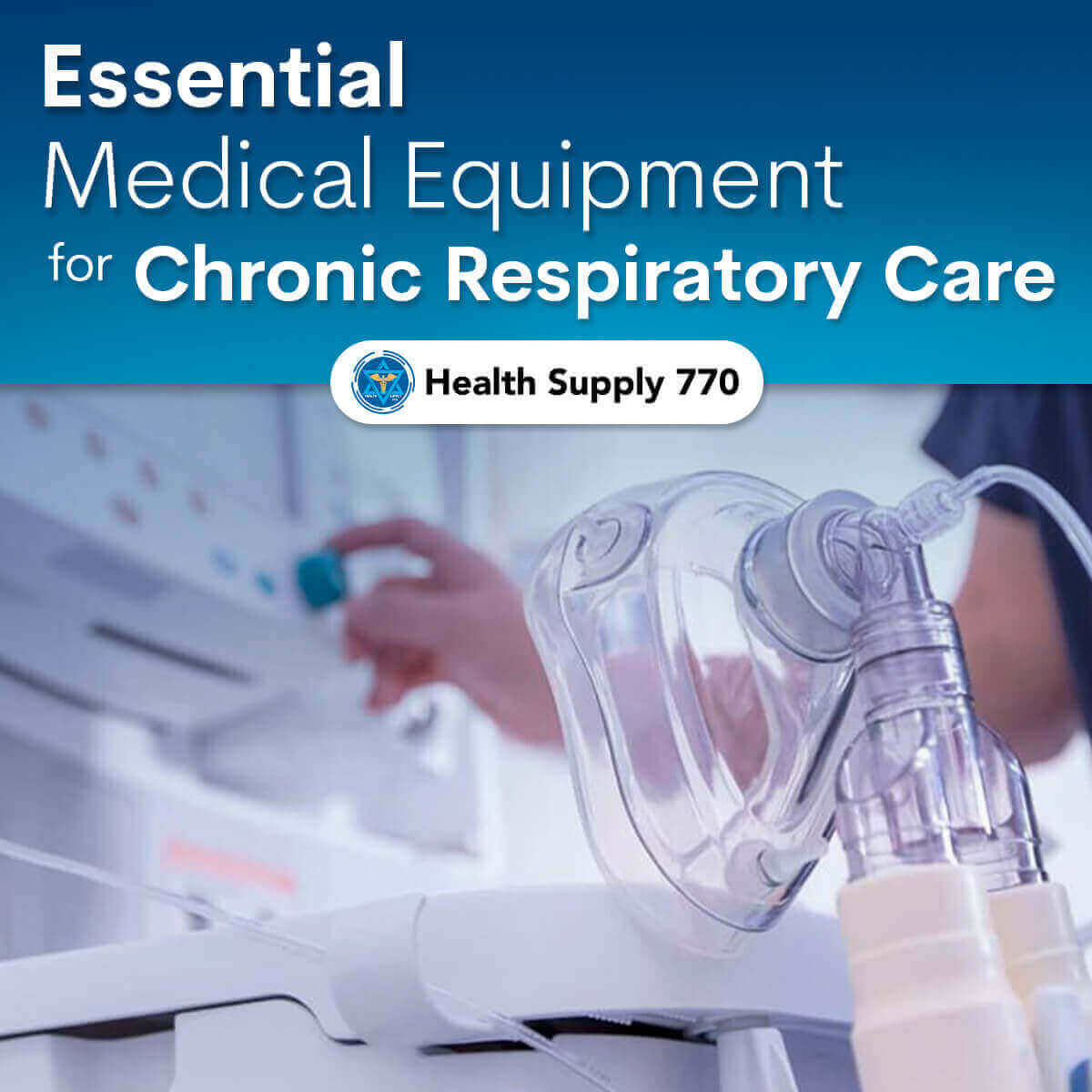 Essential Medical Equipment for Chronic Respiratory Care - Health Supply 770