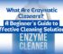 What Are Enzymatic Cleaners? A Beginner’s Guide to Effective Cleaning Solutions