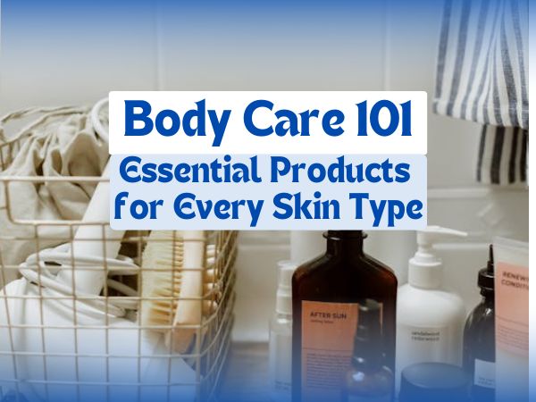 body care essentials 101