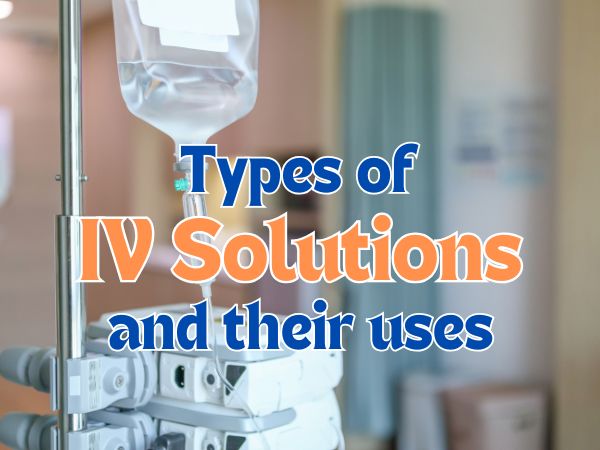 Types of IV Solutions and Their Uses