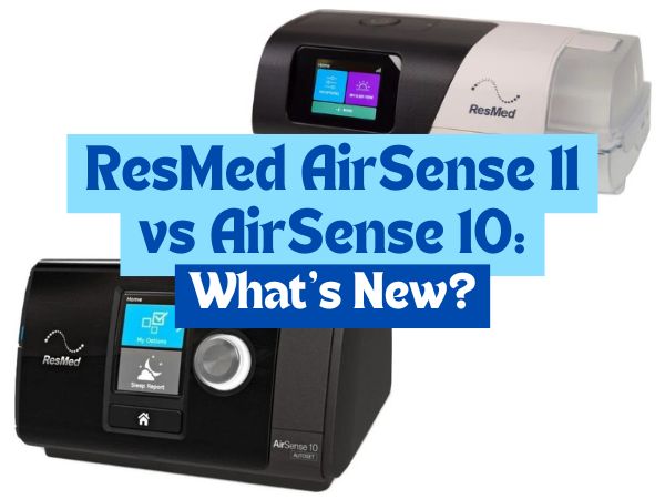 Comparing ResMed AirSense 11 vs AirSense 10: What’s New?