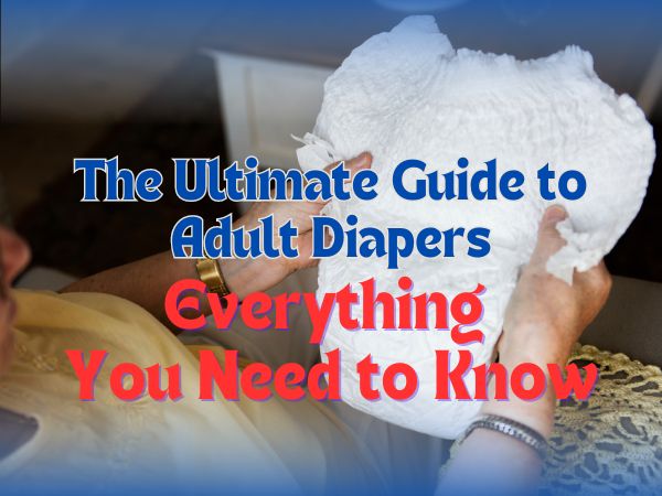 adult diapers: everything you need to know