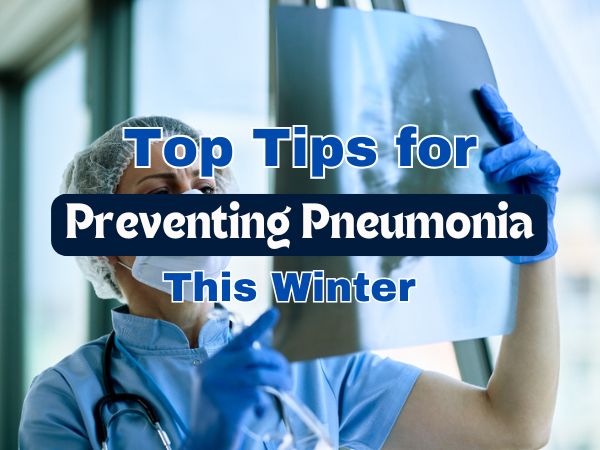 Top Tips for Preventing Pneumonia This Winter