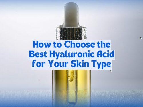 How to Choose the Best Hyaluronic Acid for Your Skin Type