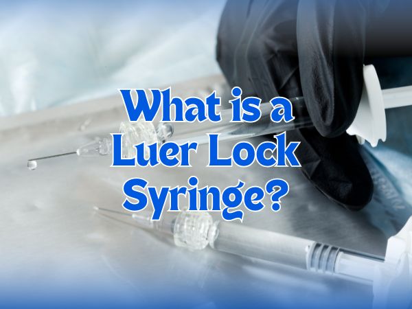 What is a Luer Lock Syringe?