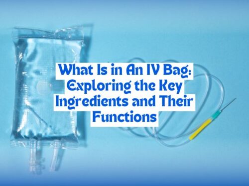 What Is in An IV Bag: Exploring the Key Ingredients and Their Functions