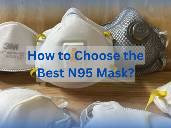 How to Choose the Best N95 Mask?