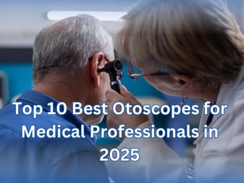 Top 10 Best Otoscopes for Medical Professionals in 2025