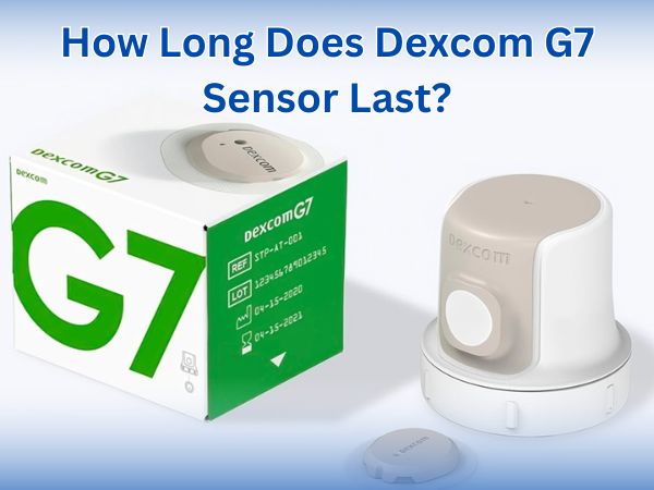 How Long Does Dexcom G7 Sensor Last?