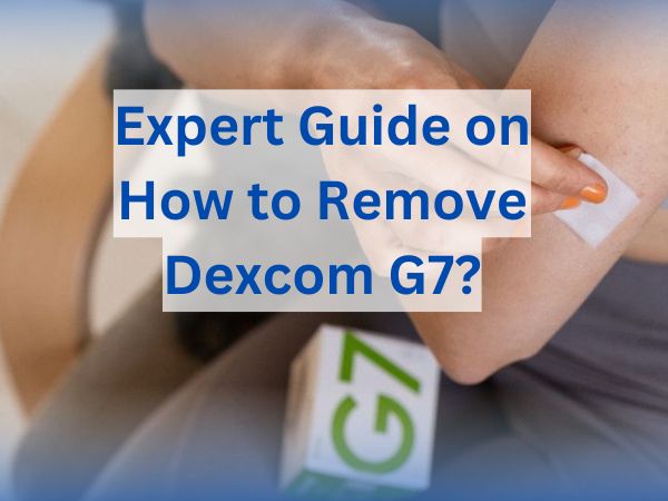 Expert Guide on How to Remove Dexcom G7?