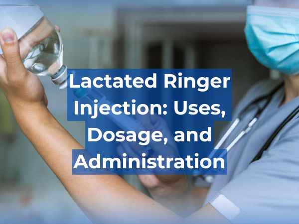 Lactated Ringer Injection: Uses, Dosage, and Administration