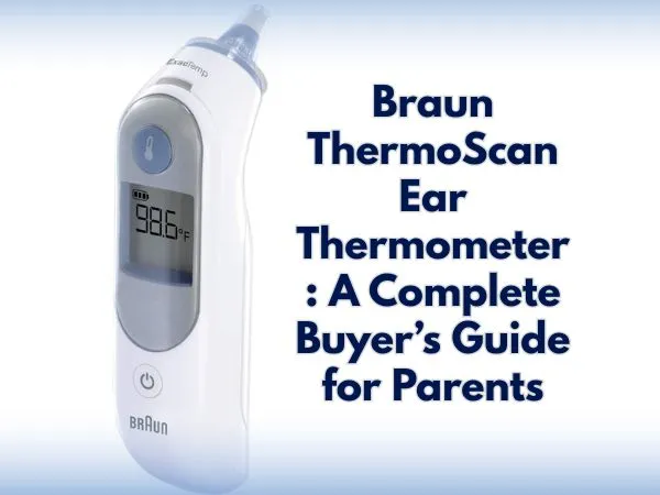 Braun ThermoScan Ear Thermometer: A Complete Buyer’s Guide for Parents