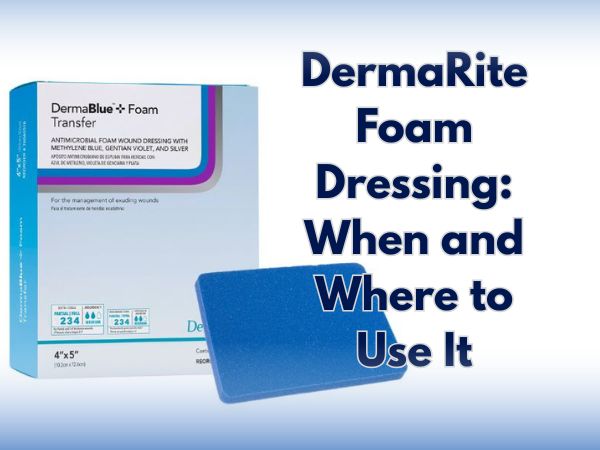 DermaRite Foam Dressing: When and Where to Use It