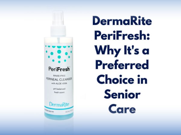 DermaRite PeriFresh: Why It's a Preferred Choice in Senior Care