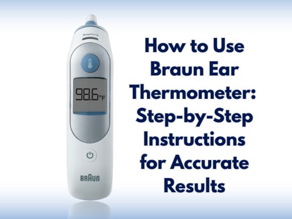 How to Use Braun Ear Thermometer: Step-by-Step Instructions for Accurate Results