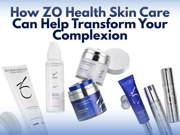 How ZO Health Skin Care Can Help Transform Your Complexion