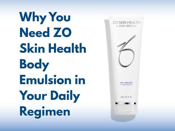 Why You Need ZO Skin Health Body Emulsion in Your Daily Regimen