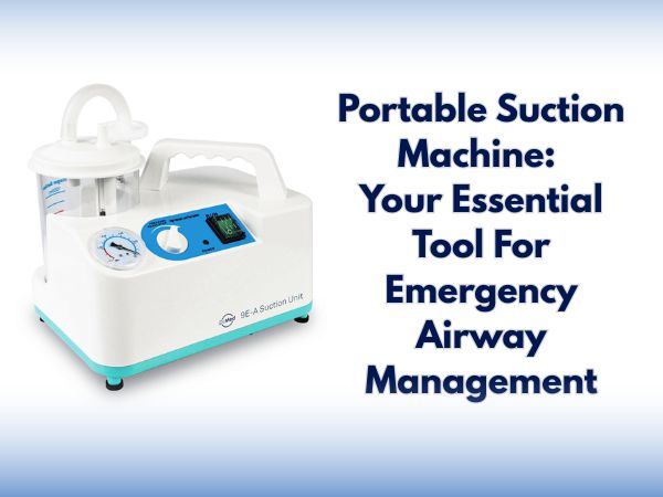 Portable Suction Machine: Your Essential Tool For Emergency Airway Management