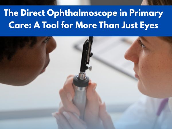 The Direct Ophthalmoscope in Primary Care: A Tool for More Than Just Eyes
