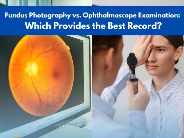 Fundus Photography vs. Ophthalmoscope Examination: Which Provides the Best Record?