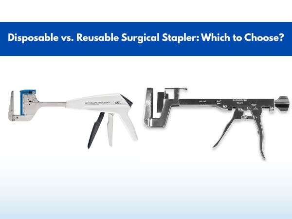 Disposable vs. Reusable Surgical Stapler: Which to Choose?